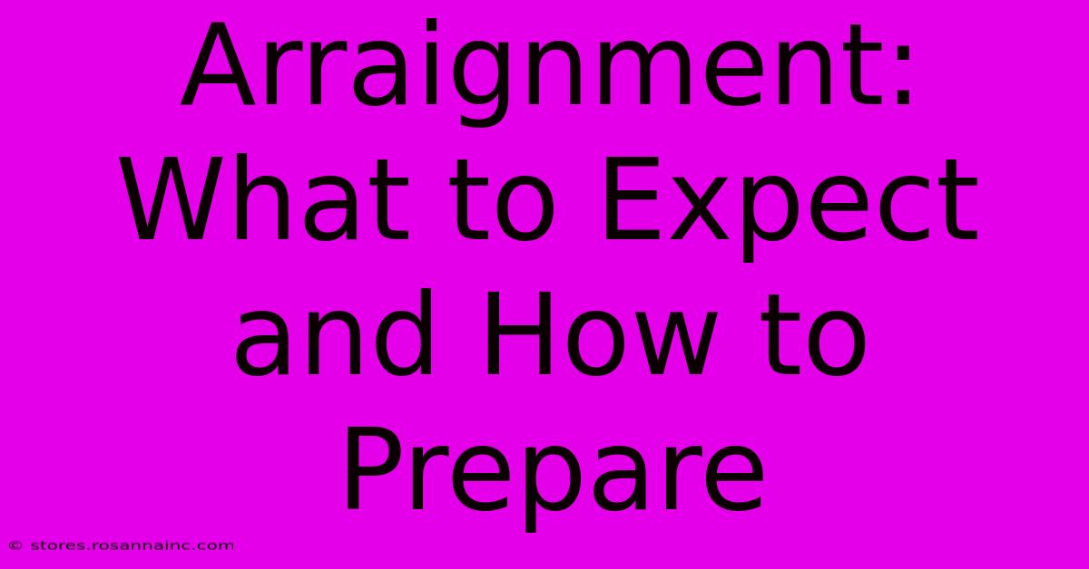 Arraignment: What To Expect And How To Prepare