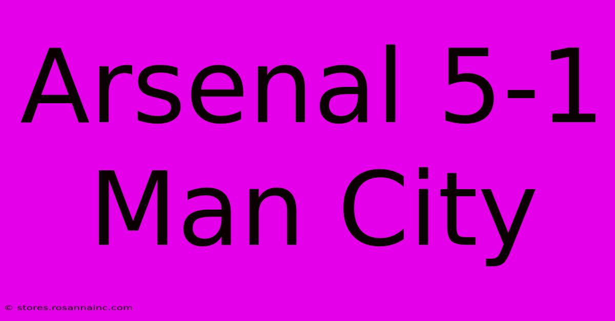 Arsenal 5-1 Man City