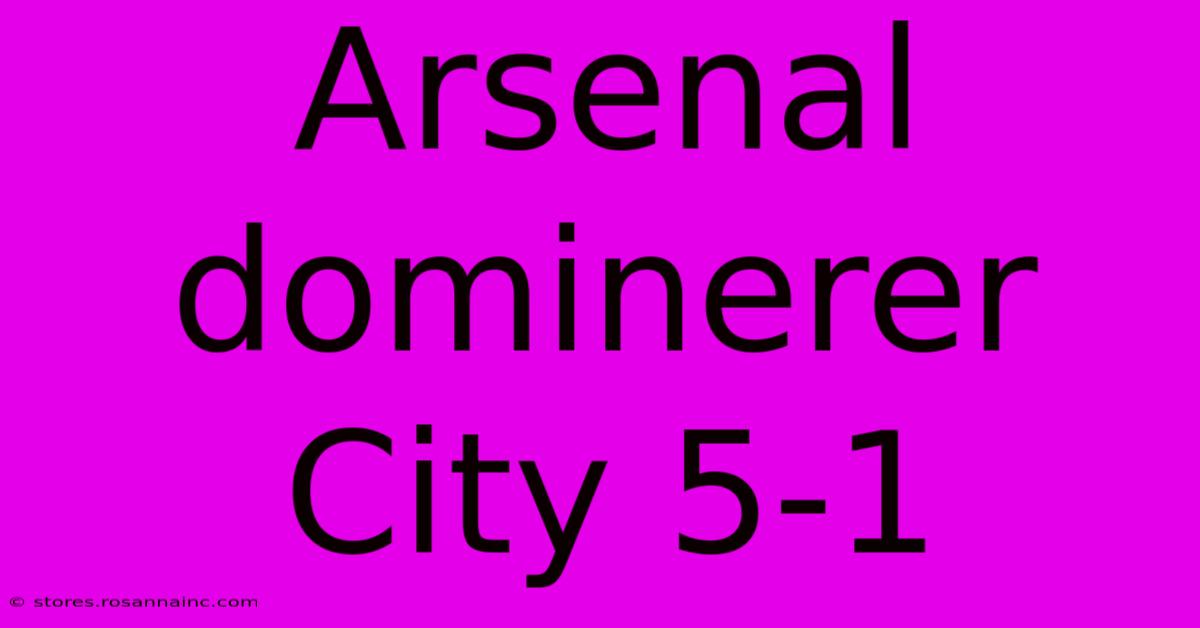 Arsenal Dominerer City 5-1