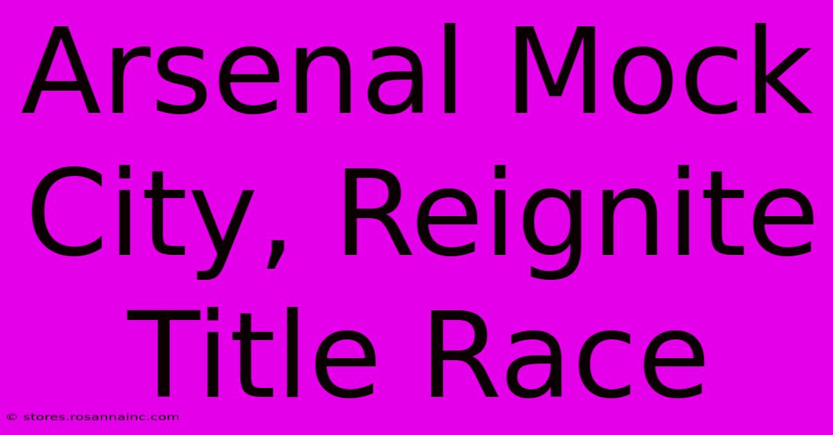 Arsenal Mock City, Reignite Title Race