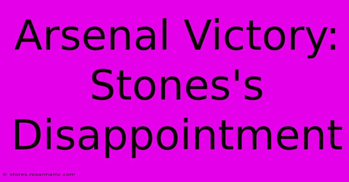 Arsenal Victory: Stones's Disappointment