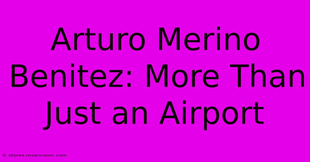 Arturo Merino Benitez: More Than Just An Airport