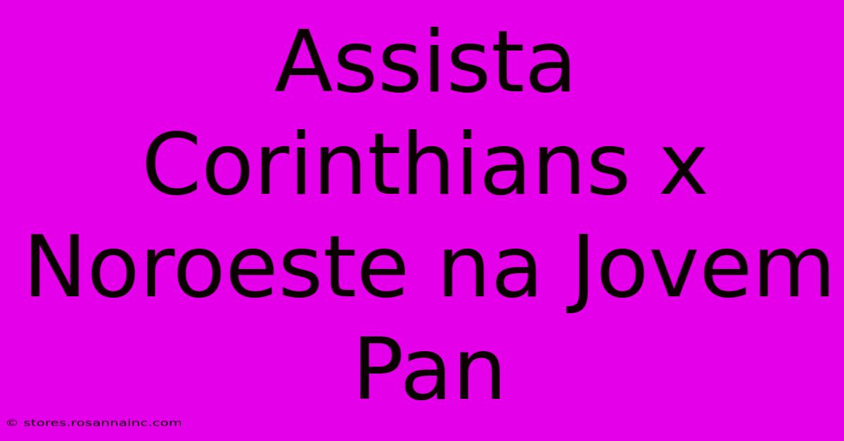 Assista Corinthians X Noroeste Na Jovem Pan