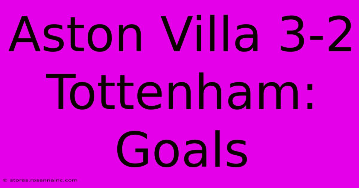 Aston Villa 3-2 Tottenham: Goals