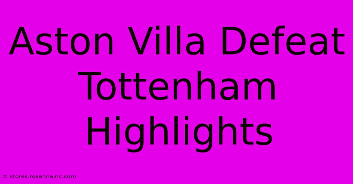 Aston Villa Defeat Tottenham Highlights