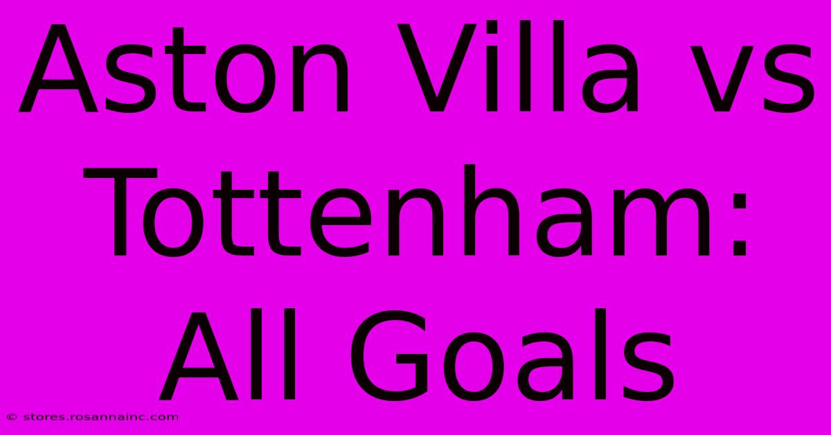 Aston Villa Vs Tottenham: All Goals