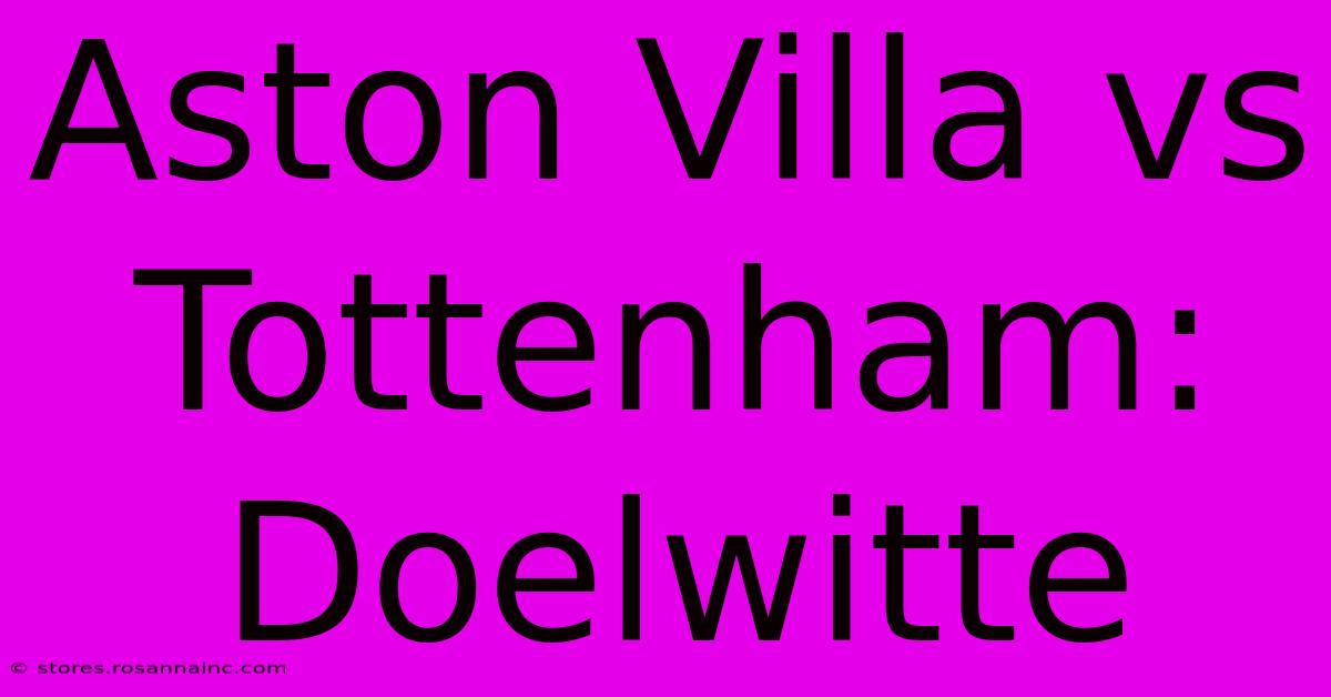 Aston Villa Vs Tottenham: Doelwitte