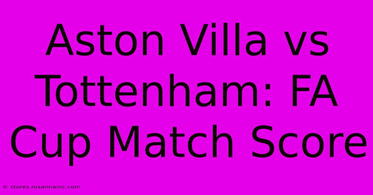 Aston Villa Vs Tottenham: FA Cup Match Score