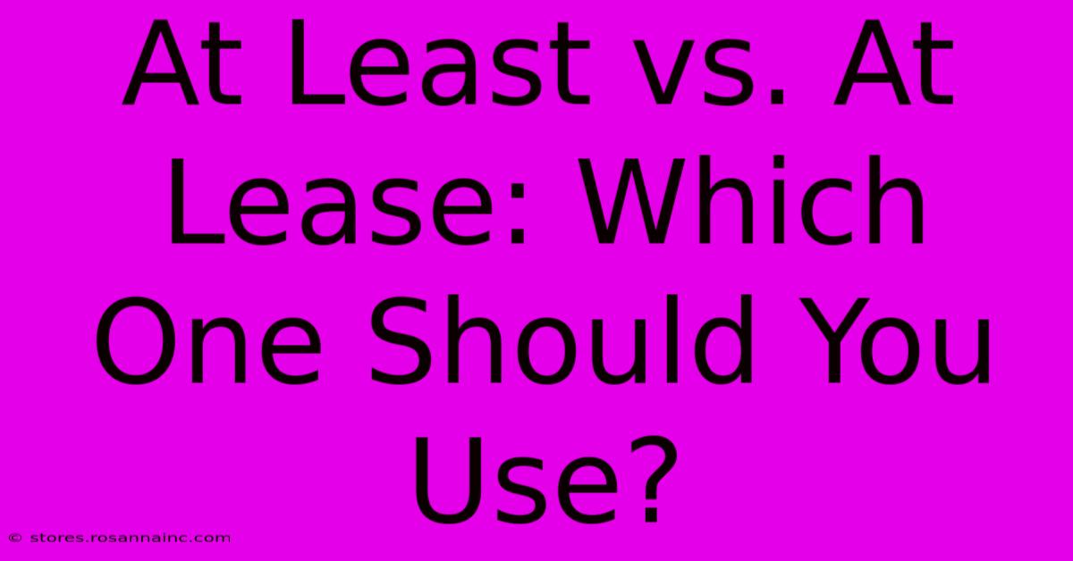 At Least Vs. At Lease: Which One Should You Use?