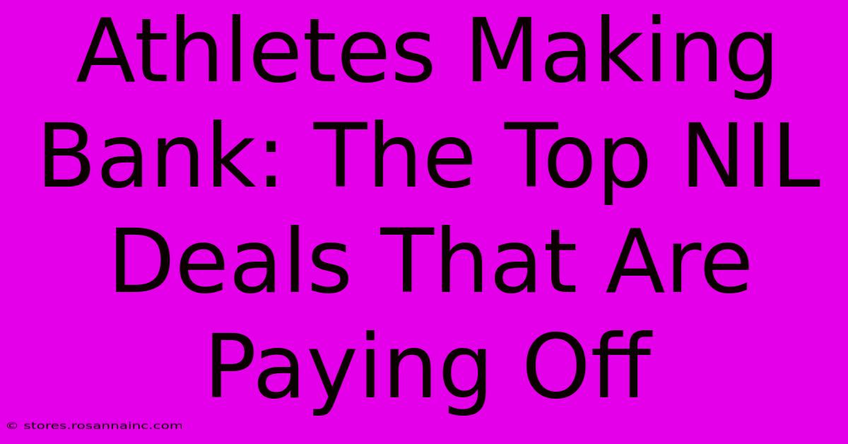 Athletes Making Bank: The Top NIL Deals That Are Paying Off