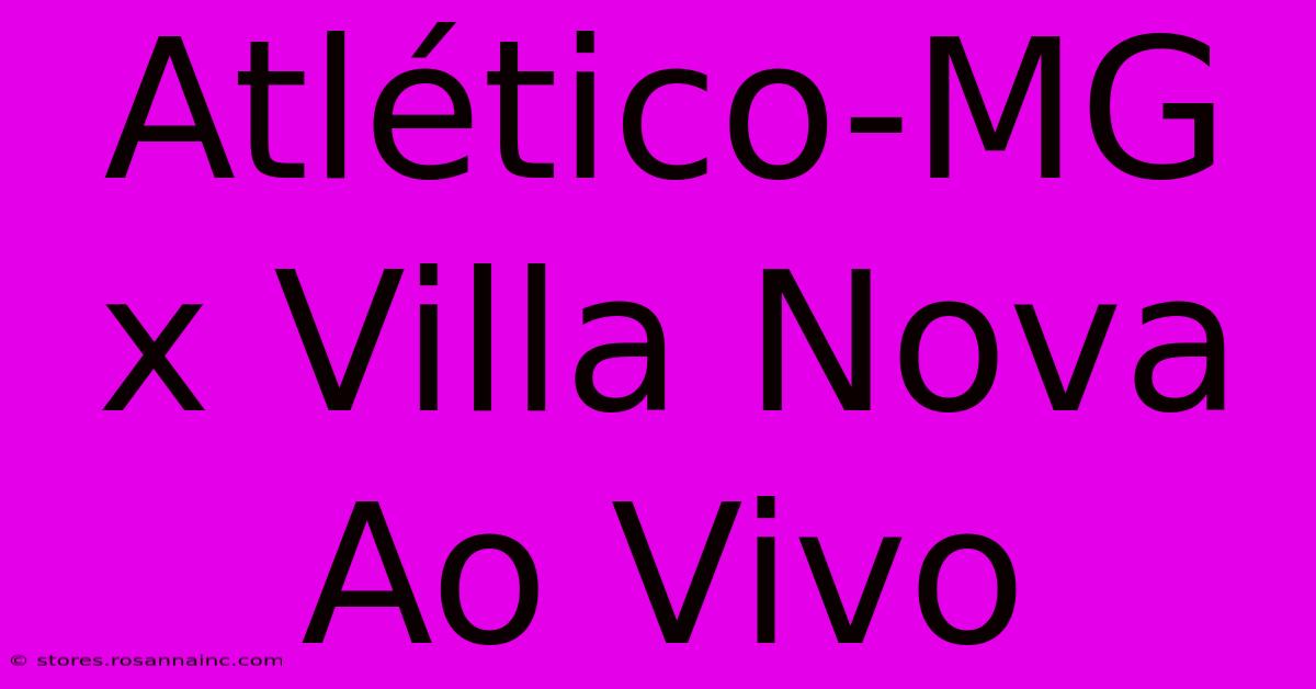 Atlético-MG X Villa Nova Ao Vivo