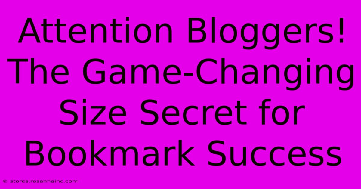 Attention Bloggers! The Game-Changing Size Secret For Bookmark Success