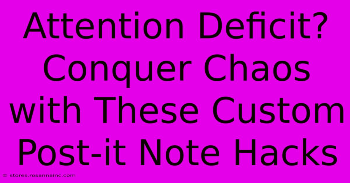 Attention Deficit? Conquer Chaos With These Custom Post-it Note Hacks