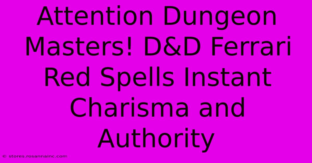 Attention Dungeon Masters! D&D Ferrari Red Spells Instant Charisma And Authority