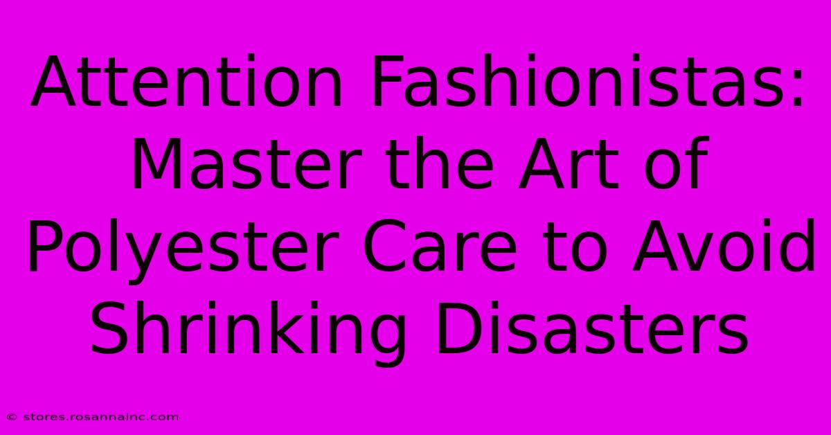 Attention Fashionistas: Master The Art Of Polyester Care To Avoid Shrinking Disasters