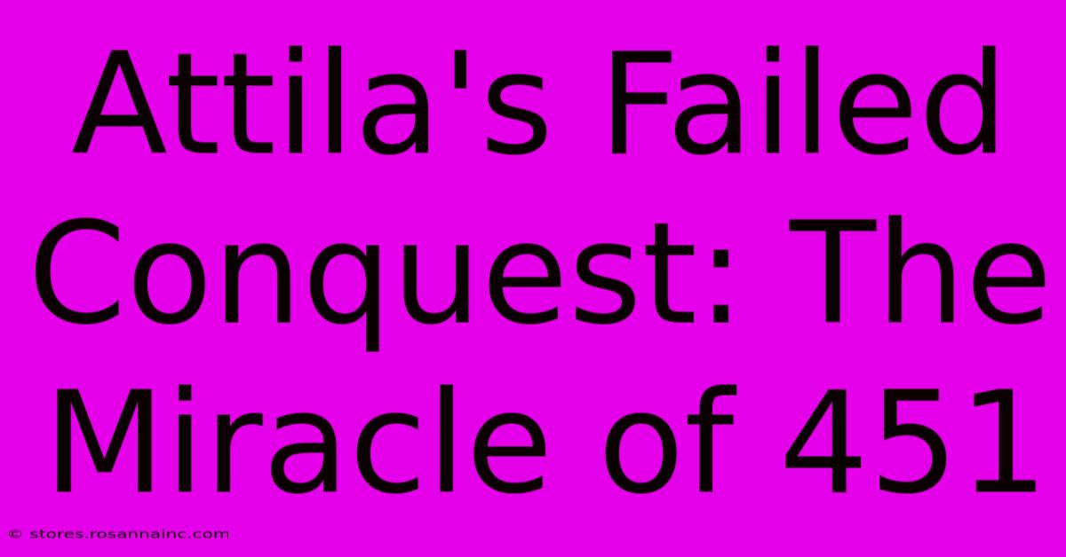 Attila's Failed Conquest: The Miracle Of 451