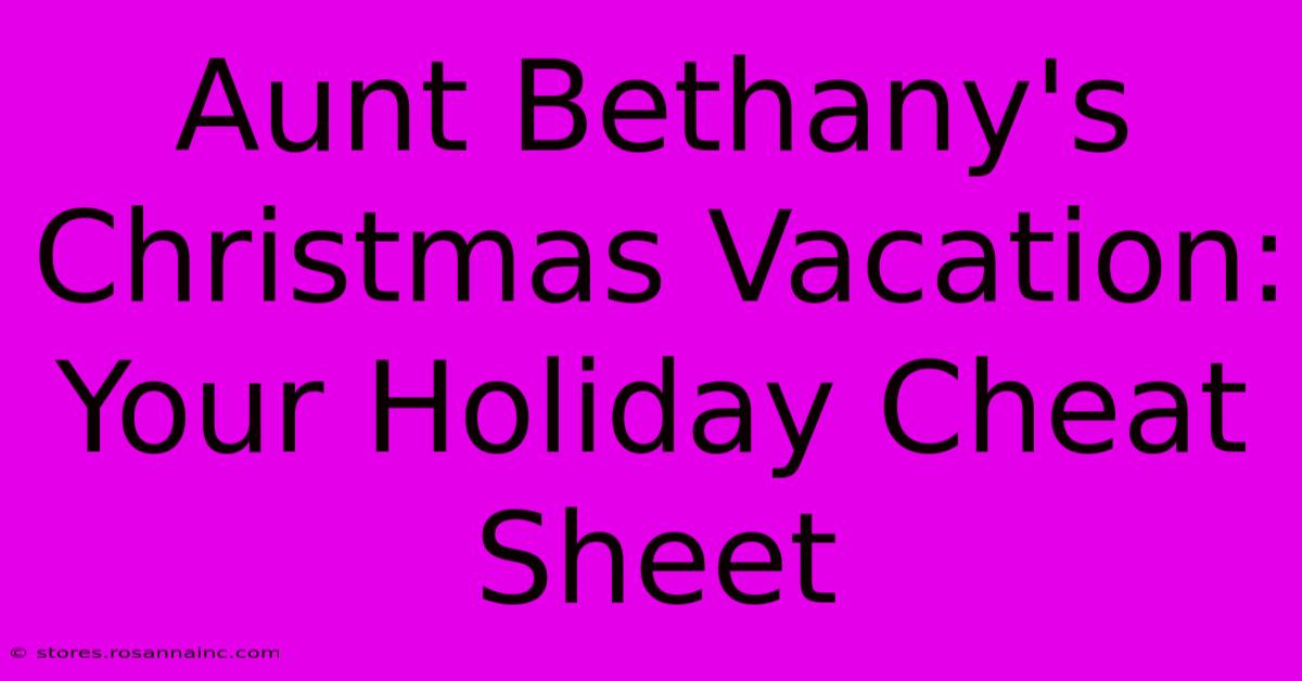 Aunt Bethany's Christmas Vacation: Your Holiday Cheat Sheet