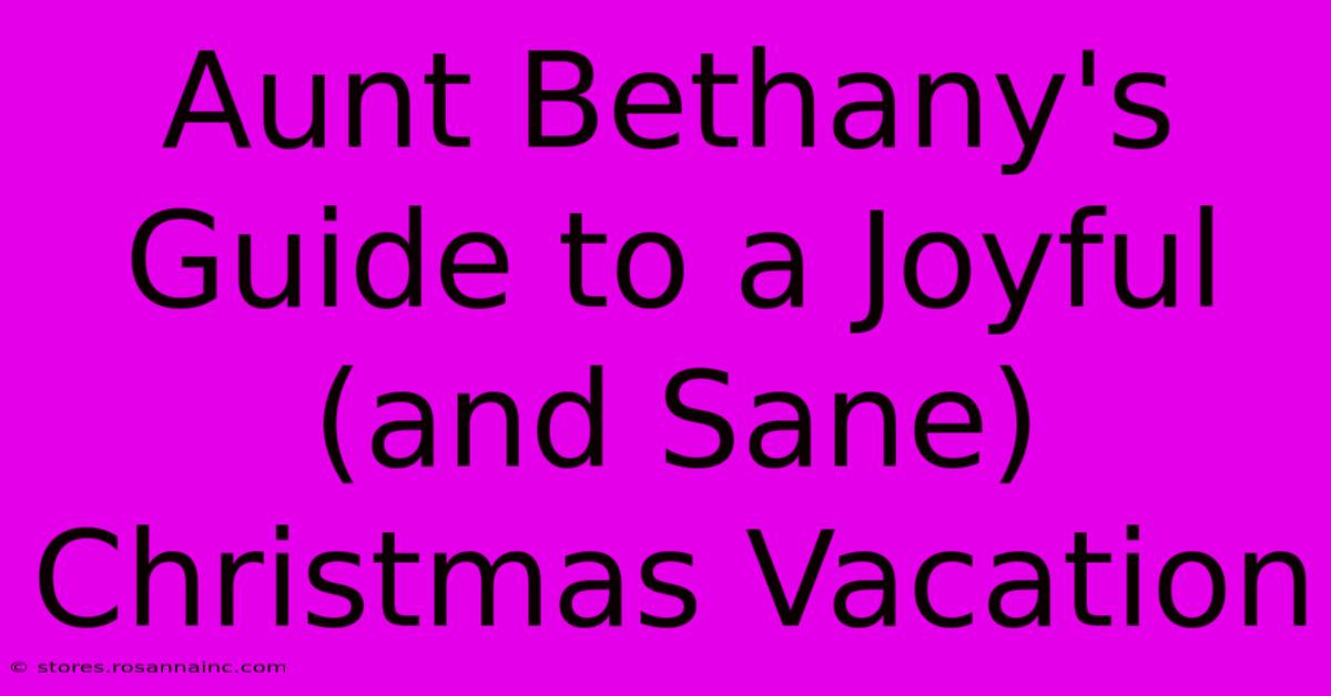 Aunt Bethany's Guide To A Joyful (and Sane) Christmas Vacation