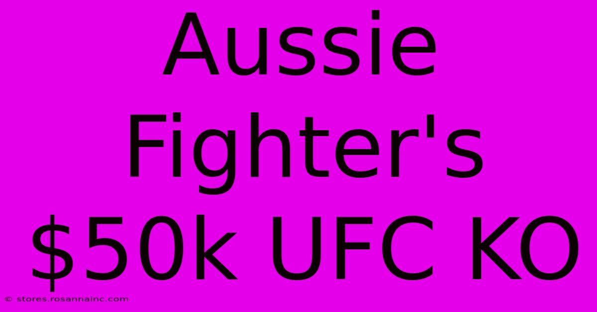 Aussie Fighter's $50k UFC KO