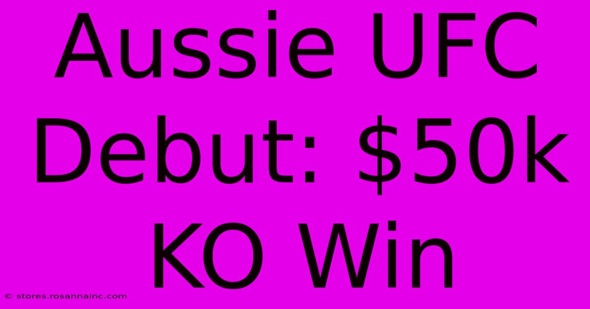 Aussie UFC Debut: $50k KO Win