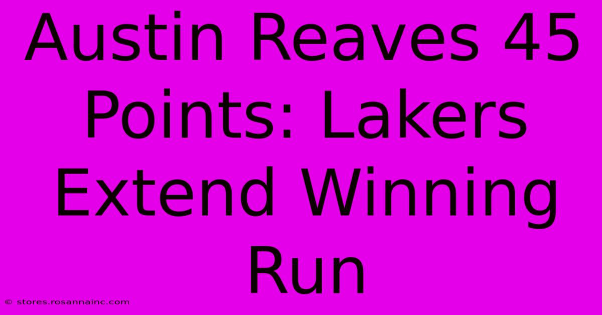 Austin Reaves 45 Points: Lakers Extend Winning Run