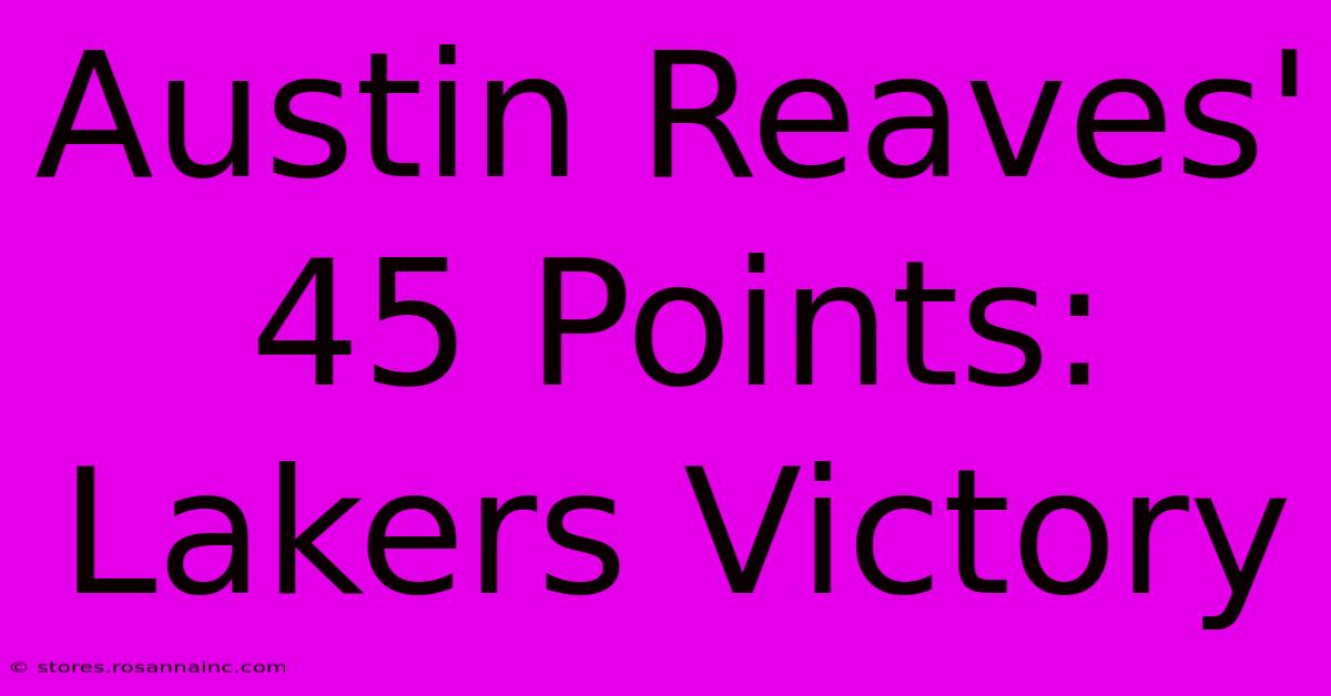 Austin Reaves' 45 Points: Lakers Victory