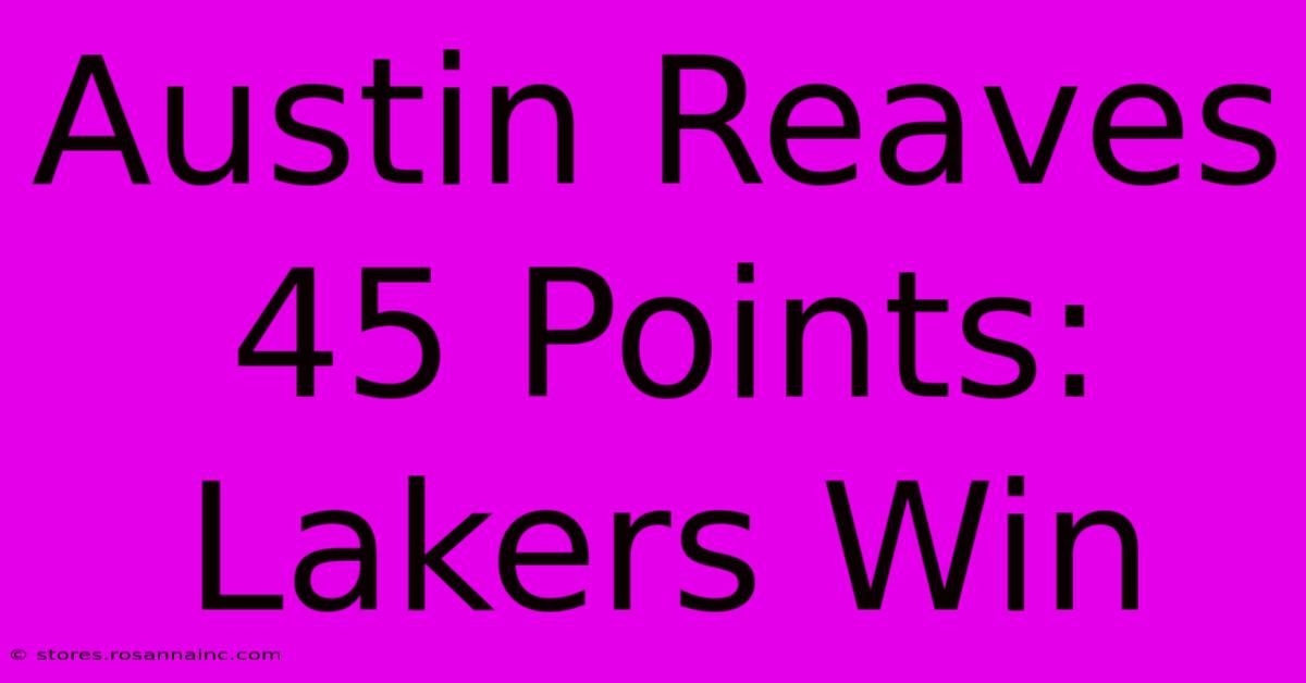 Austin Reaves 45 Points: Lakers Win