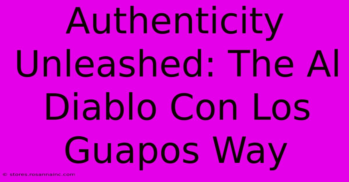 Authenticity Unleashed: The Al Diablo Con Los Guapos Way