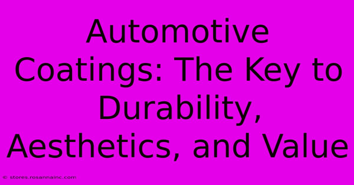 Automotive Coatings: The Key To Durability, Aesthetics, And Value