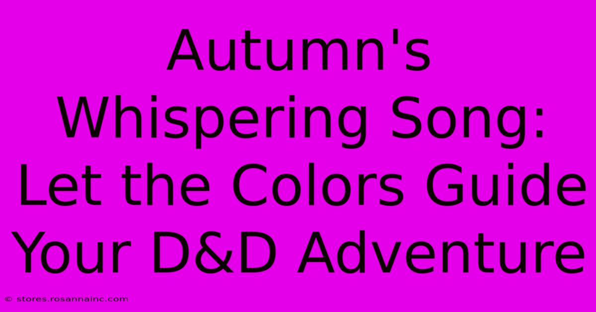 Autumn's Whispering Song: Let The Colors Guide Your D&D Adventure