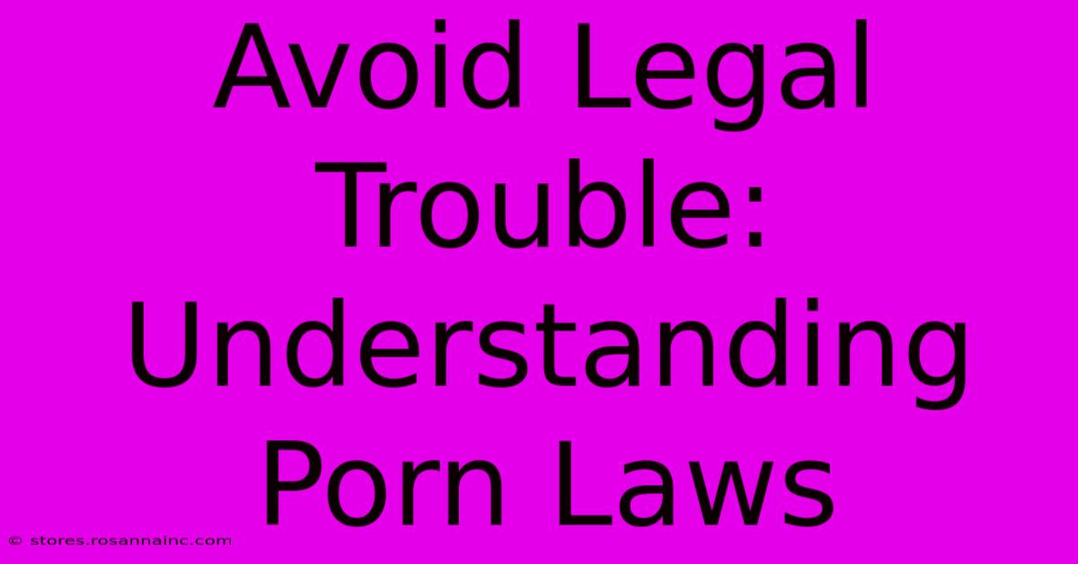 Avoid Legal Trouble: Understanding Porn Laws