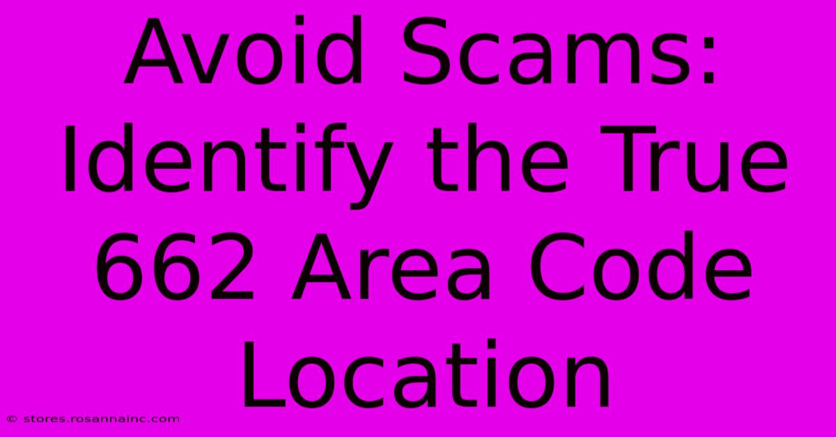 Avoid Scams: Identify The True 662 Area Code Location