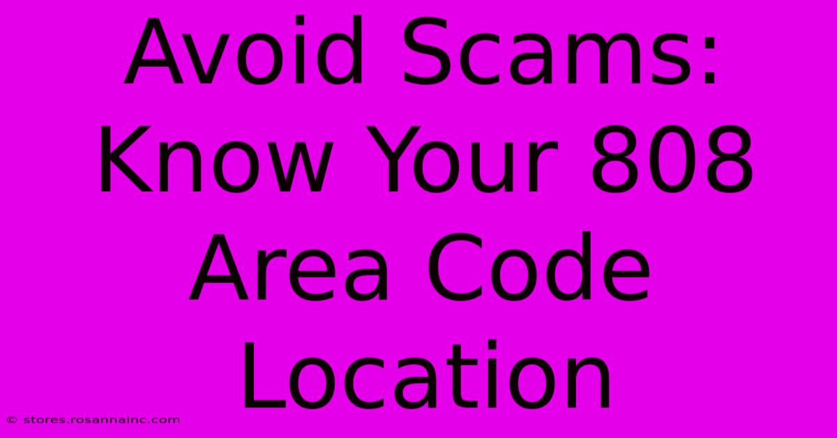 Avoid Scams: Know Your 808 Area Code Location