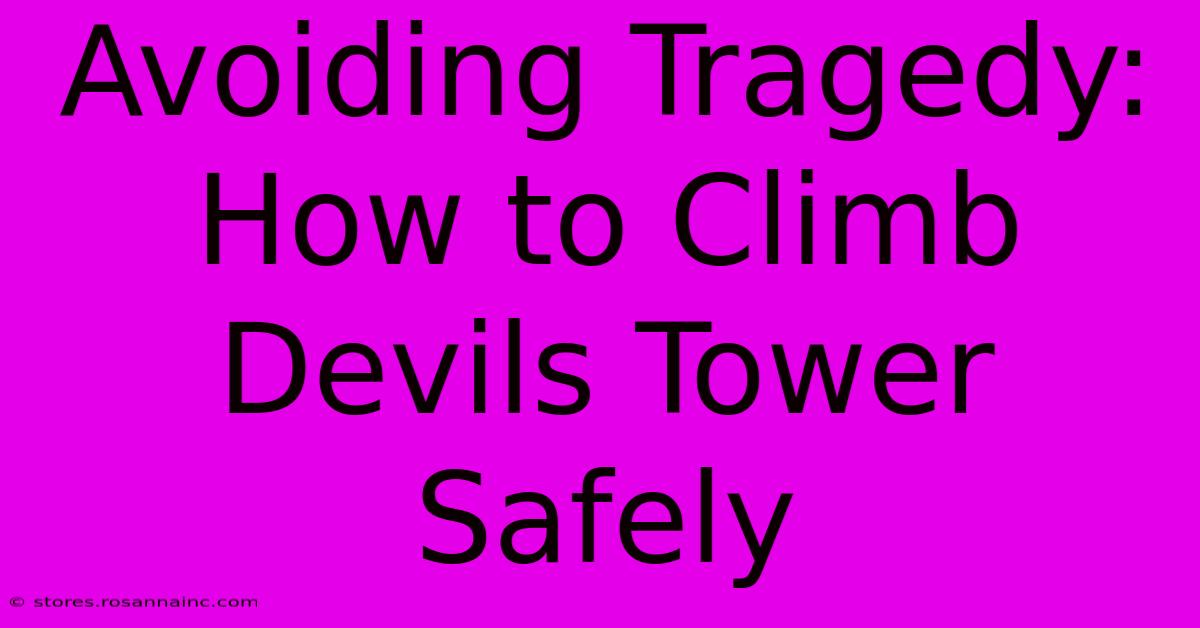 Avoiding Tragedy: How To Climb Devils Tower Safely