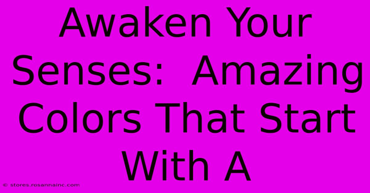 Awaken Your Senses:  Amazing Colors That Start With A