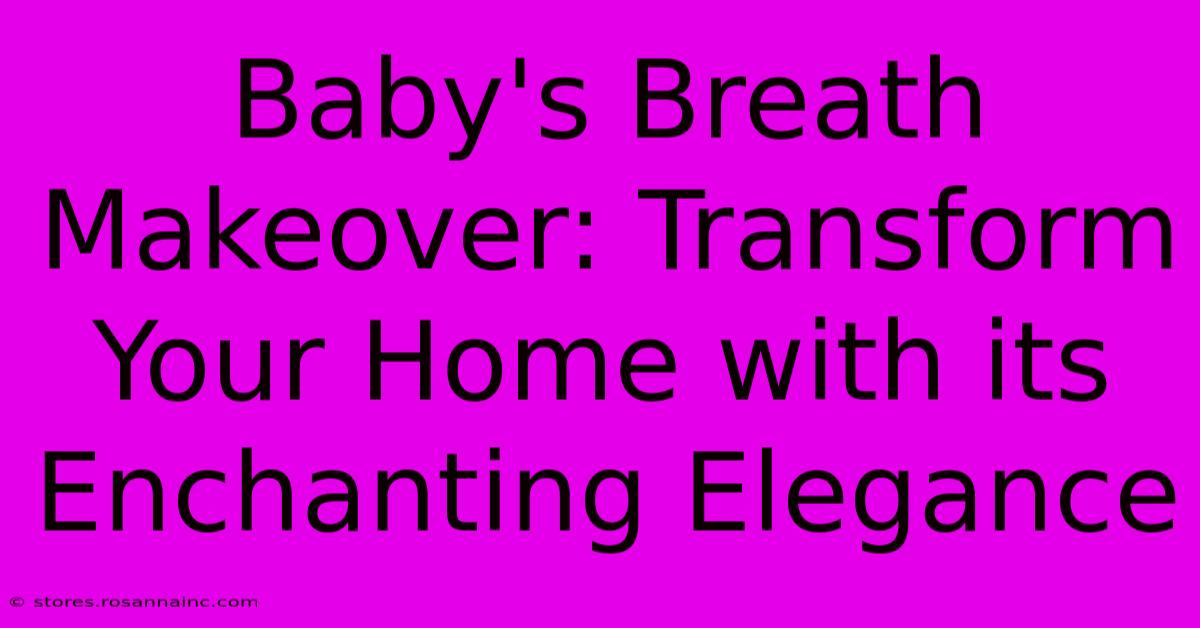 Baby's Breath Makeover: Transform Your Home With Its Enchanting Elegance