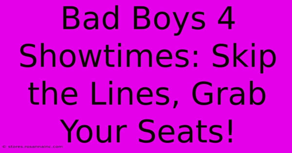 Bad Boys 4 Showtimes: Skip The Lines, Grab Your Seats!