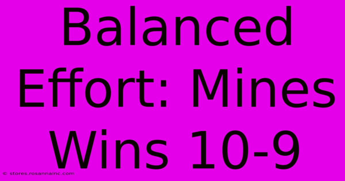 Balanced Effort: Mines Wins 10-9