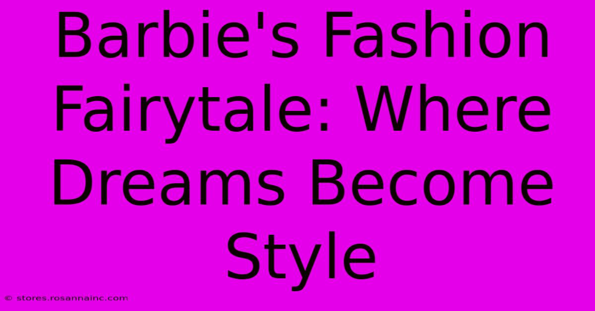 Barbie's Fashion Fairytale: Where Dreams Become Style