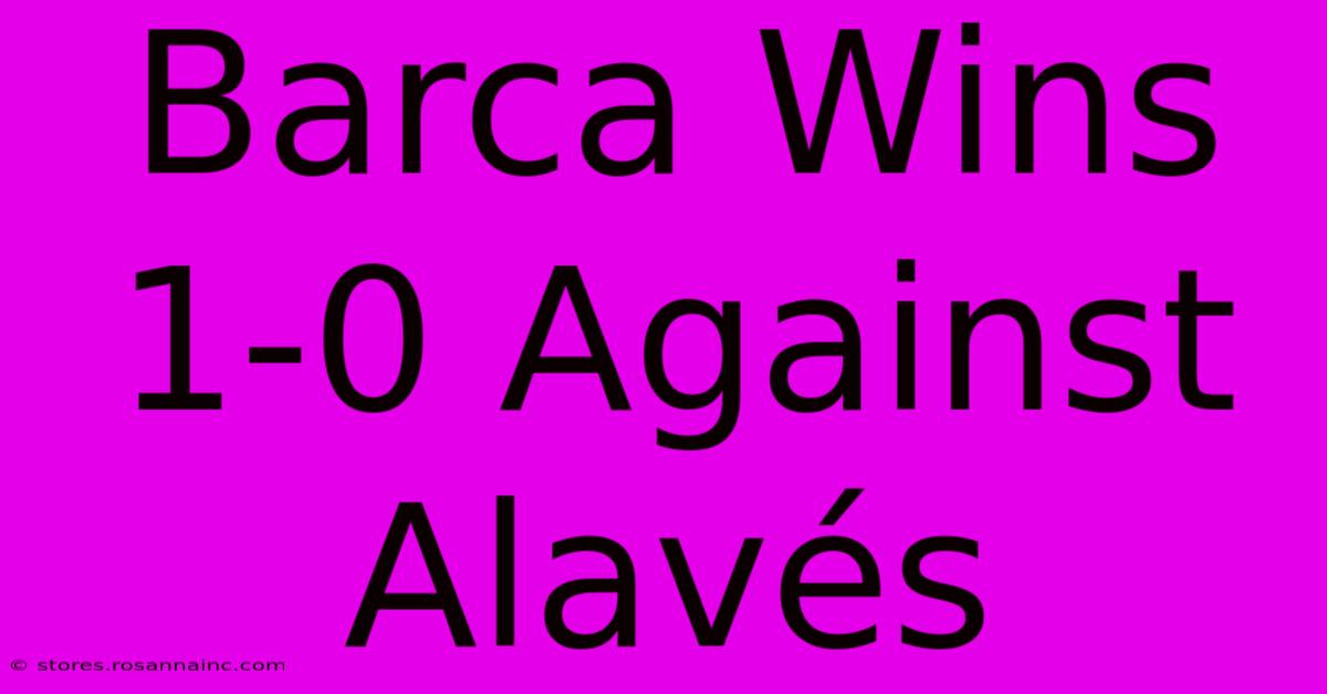 Barca Wins 1-0 Against Alavés