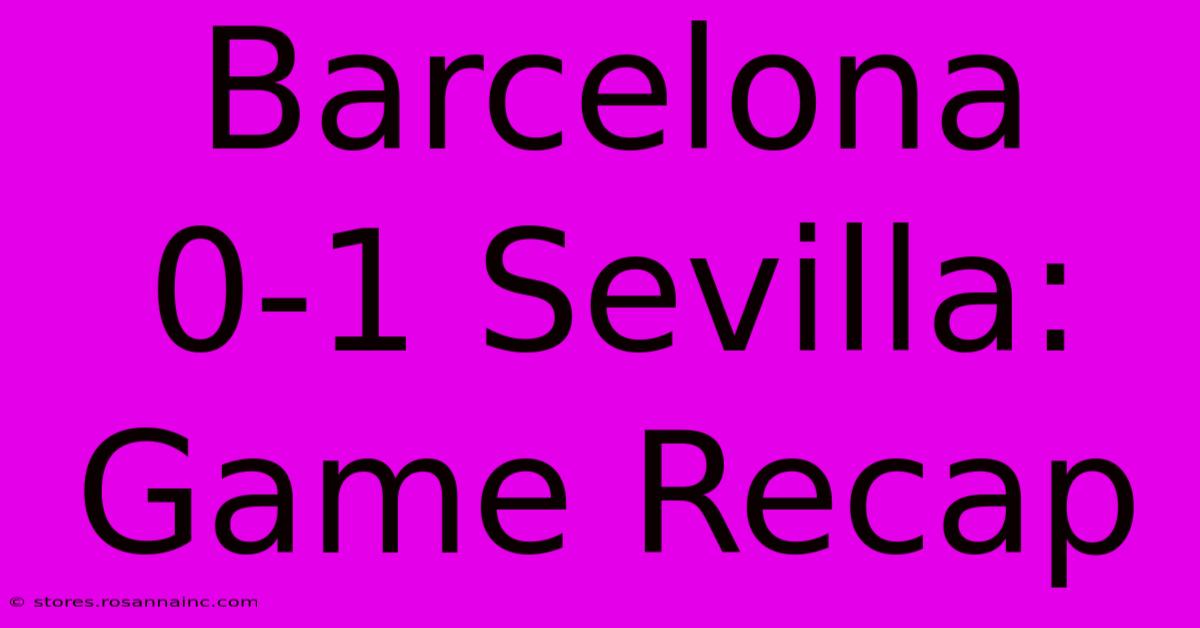 Barcelona 0-1 Sevilla: Game Recap