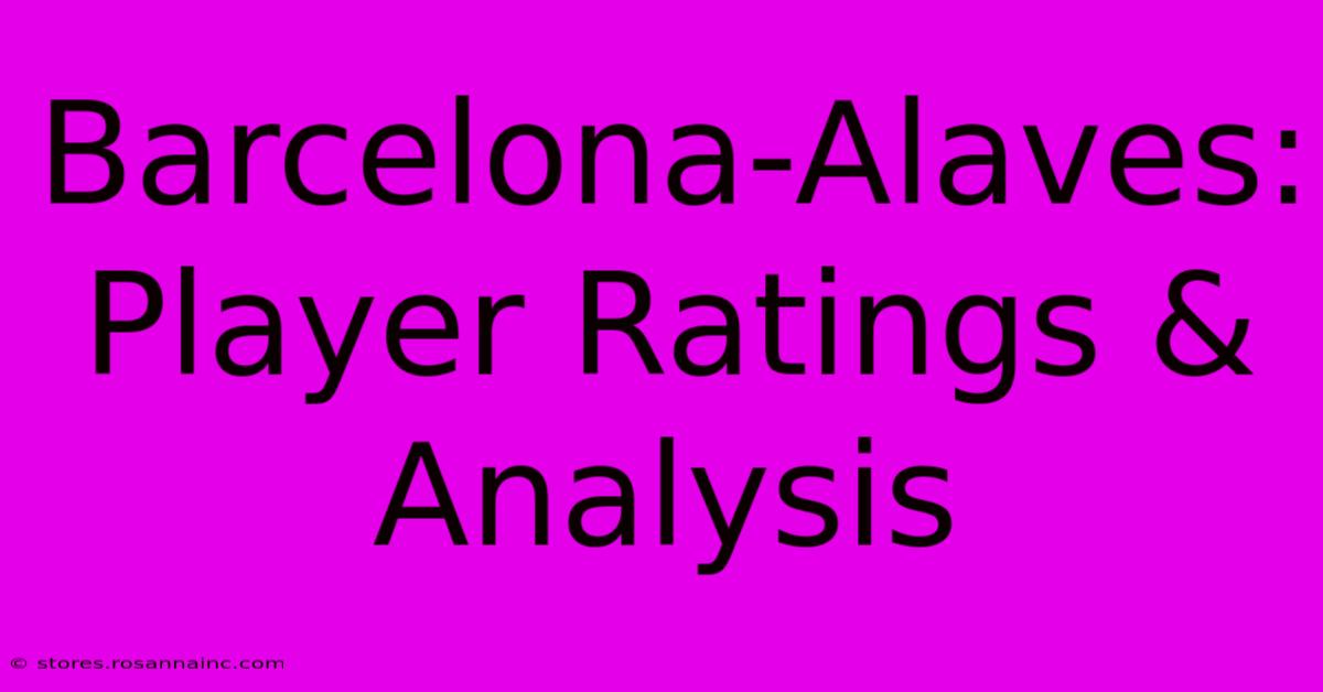 Barcelona-Alaves: Player Ratings & Analysis