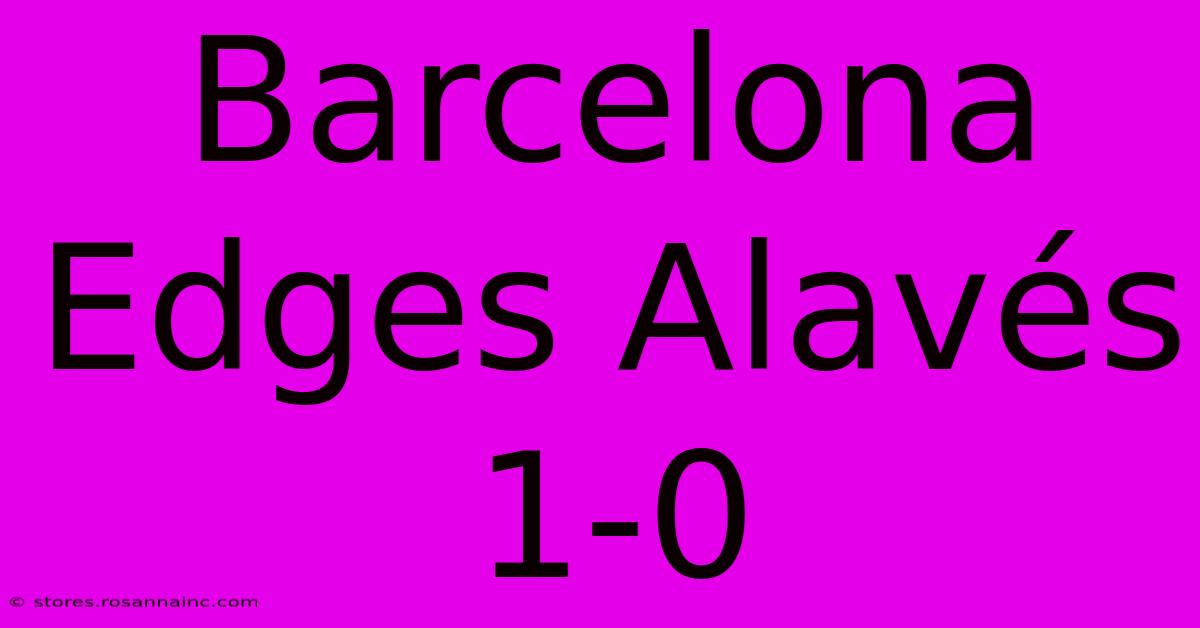 Barcelona Edges Alavés 1-0