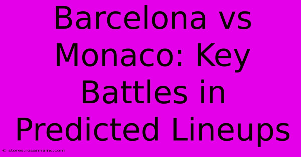 Barcelona Vs Monaco: Key Battles In Predicted Lineups