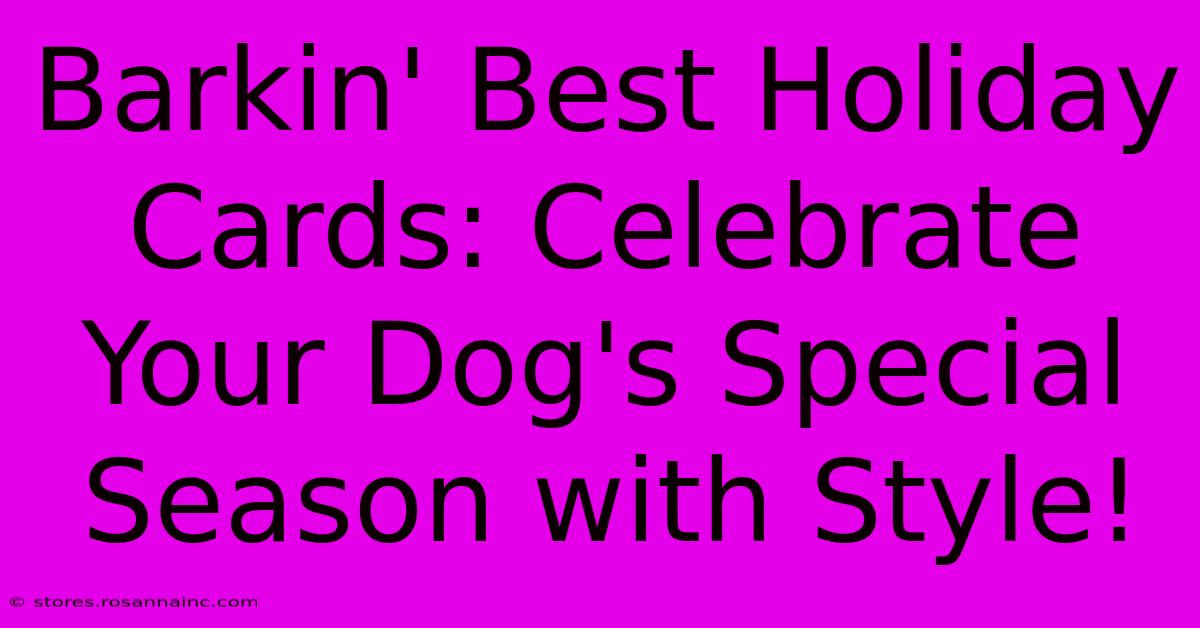 Barkin' Best Holiday Cards: Celebrate Your Dog's Special Season With Style!