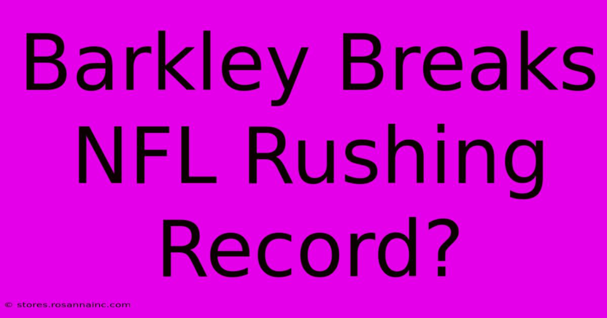 Barkley Breaks NFL Rushing Record?