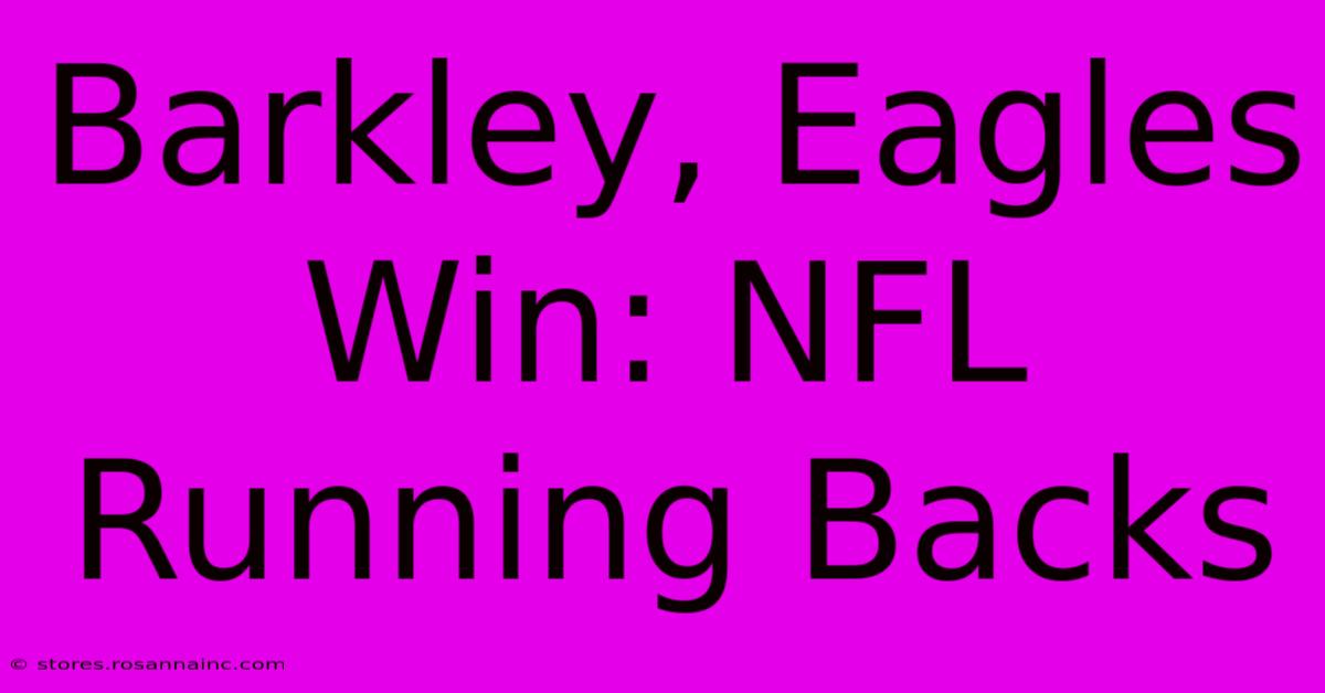 Barkley, Eagles Win: NFL Running Backs