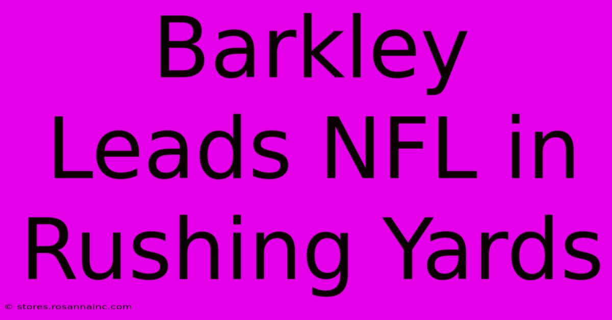 Barkley Leads NFL In Rushing Yards