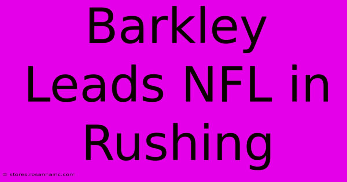 Barkley Leads NFL In Rushing