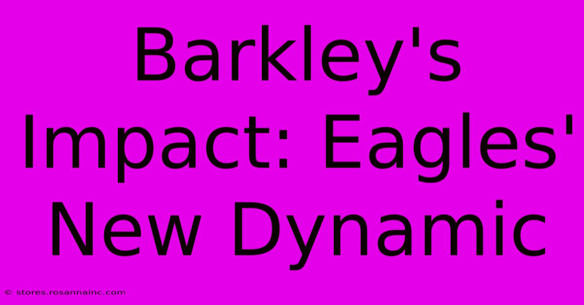 Barkley's Impact: Eagles' New Dynamic